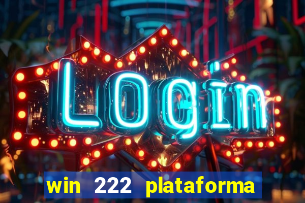 win 222 plataforma de jogos